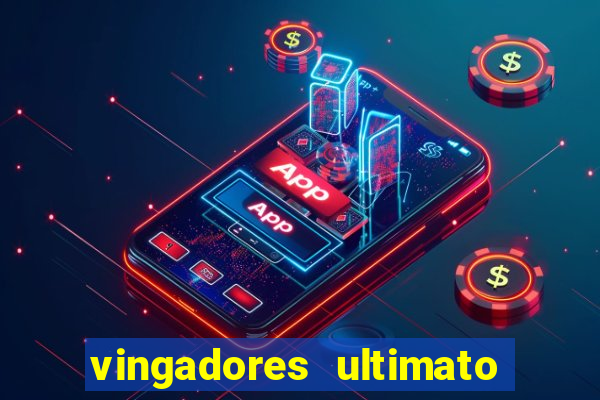 vingadores ultimato assistir dublado